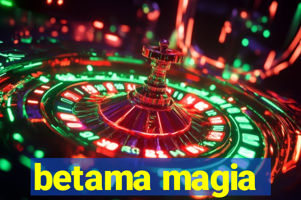 betama magia